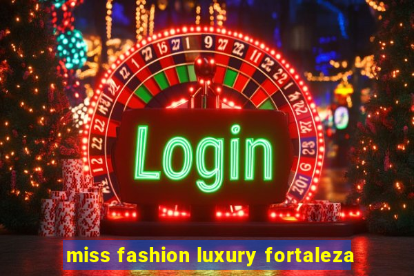 miss fashion luxury fortaleza